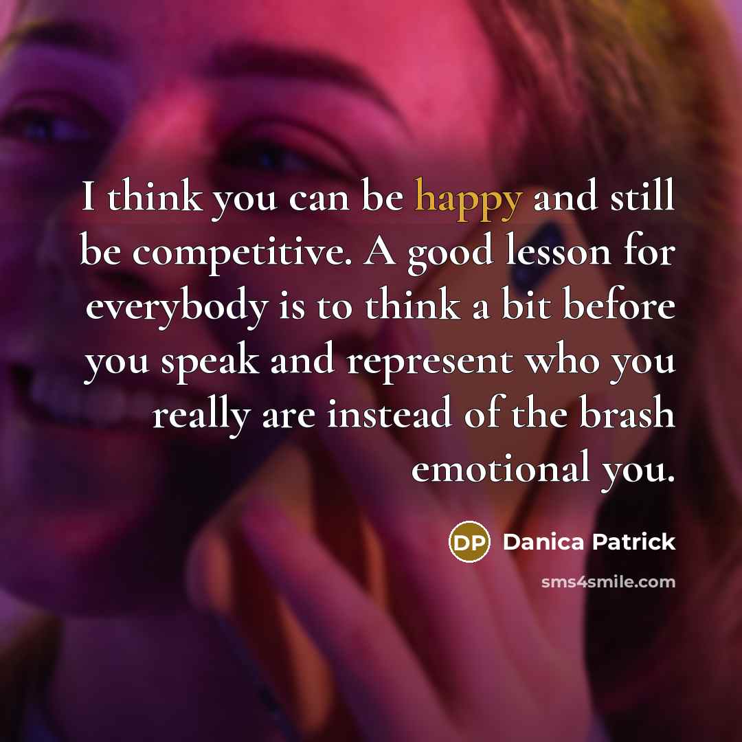 “I think you can be happy and still be competitive.…” quote by Danica Patrick