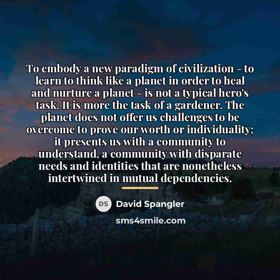 “To embody a new paradigm of civilization - to learn…” quote by David Spangler