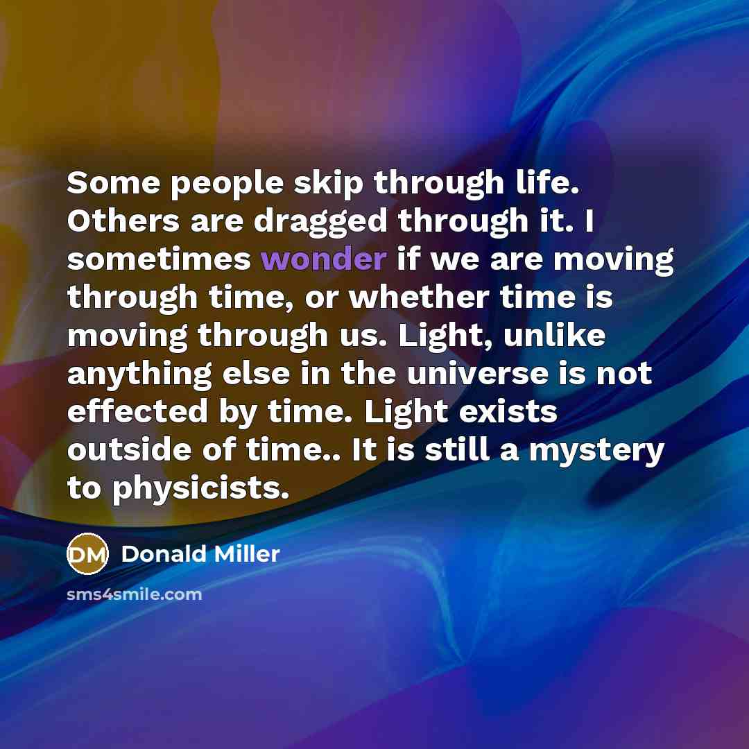 “Some people skip through life. Others are dragged through it.…” quote by Donald Miller