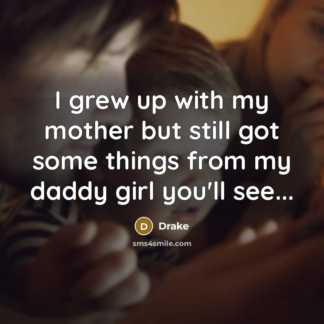 “I grew up with my mother but still got some…” quote by Drake