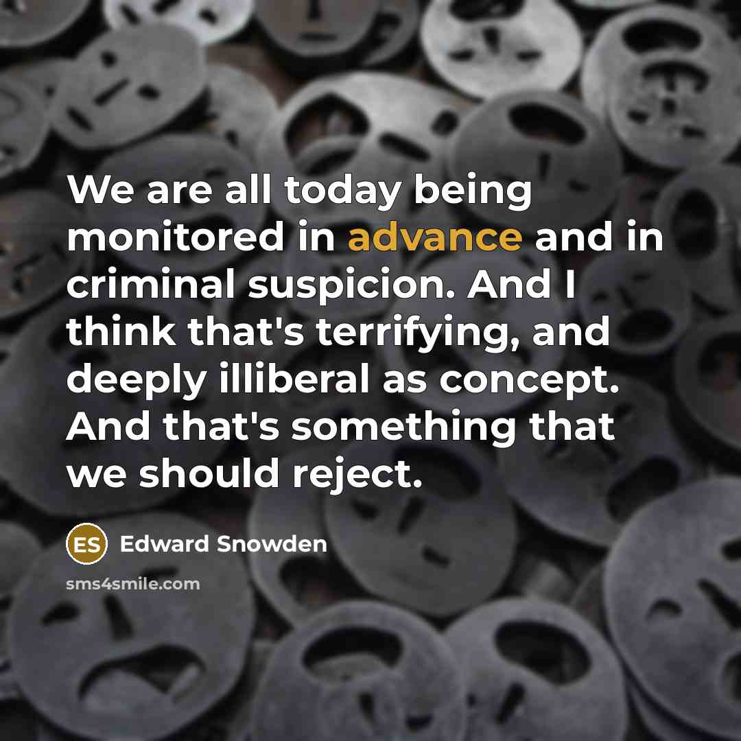 “We are all today being monitored in advance and in…” quote by Edward Snowden