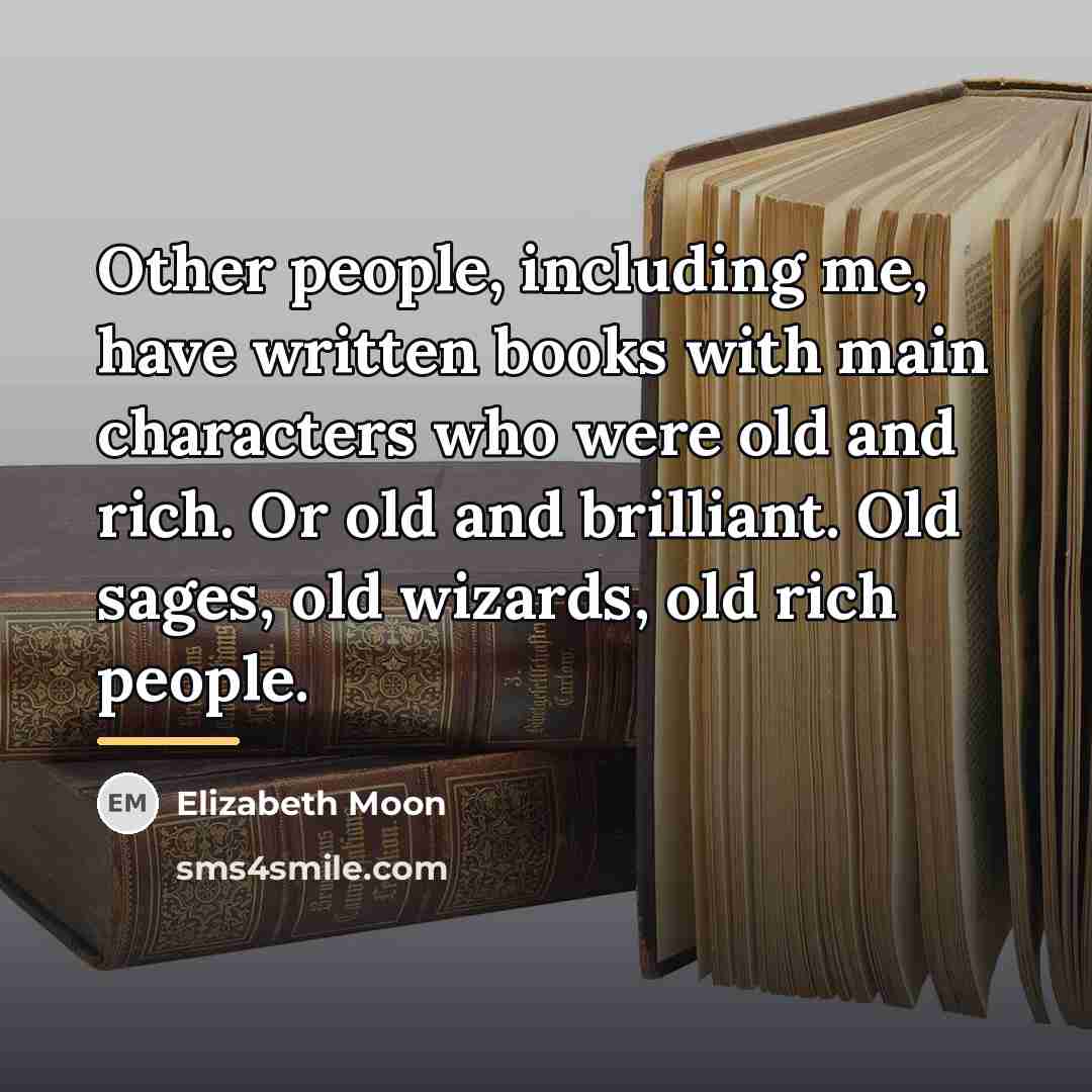 “Other people, including me, have written books with main characters…” quote by Elizabeth Moon