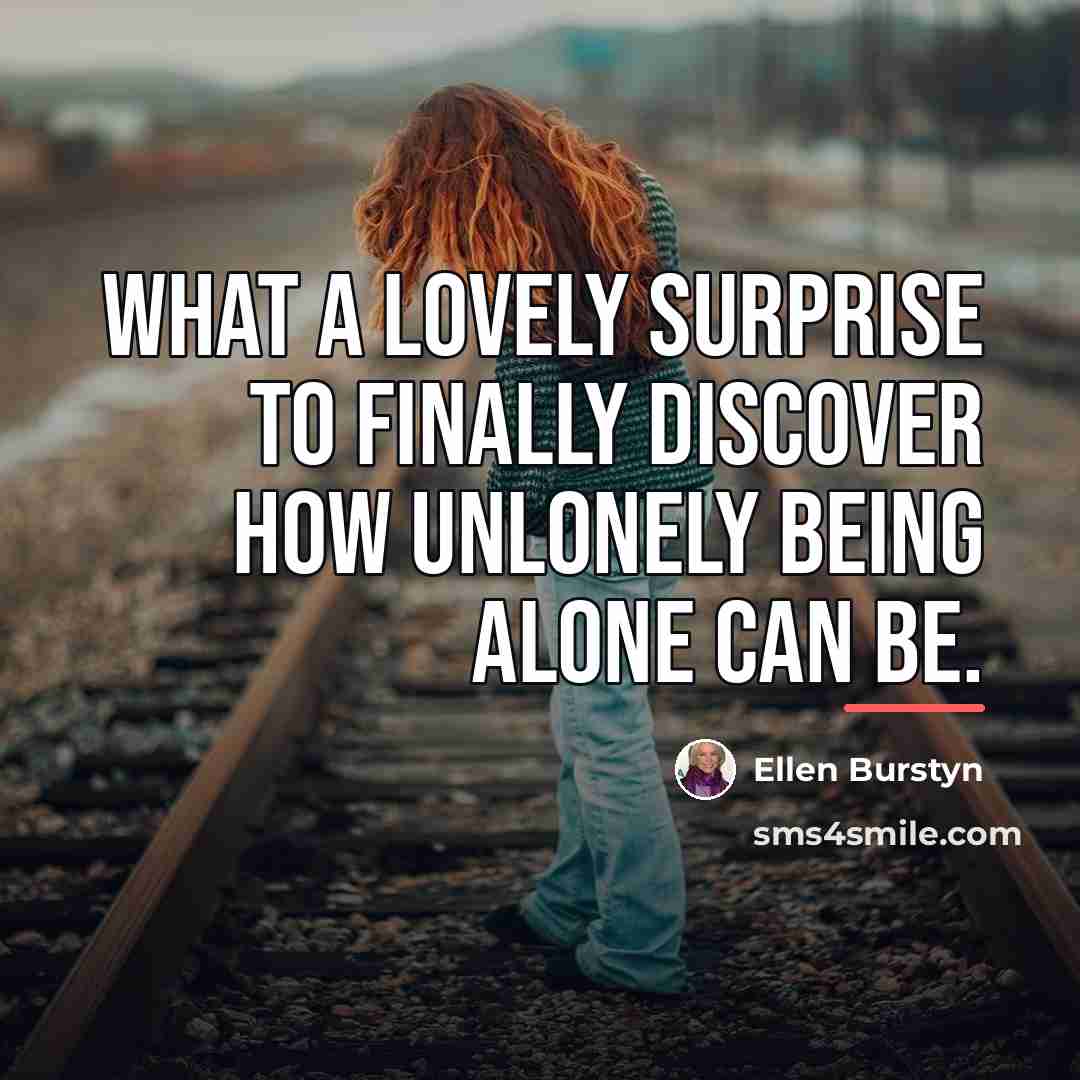 “What a lovely surprise to finally discover how unlonely being…” quote by Ellen Burstyn
