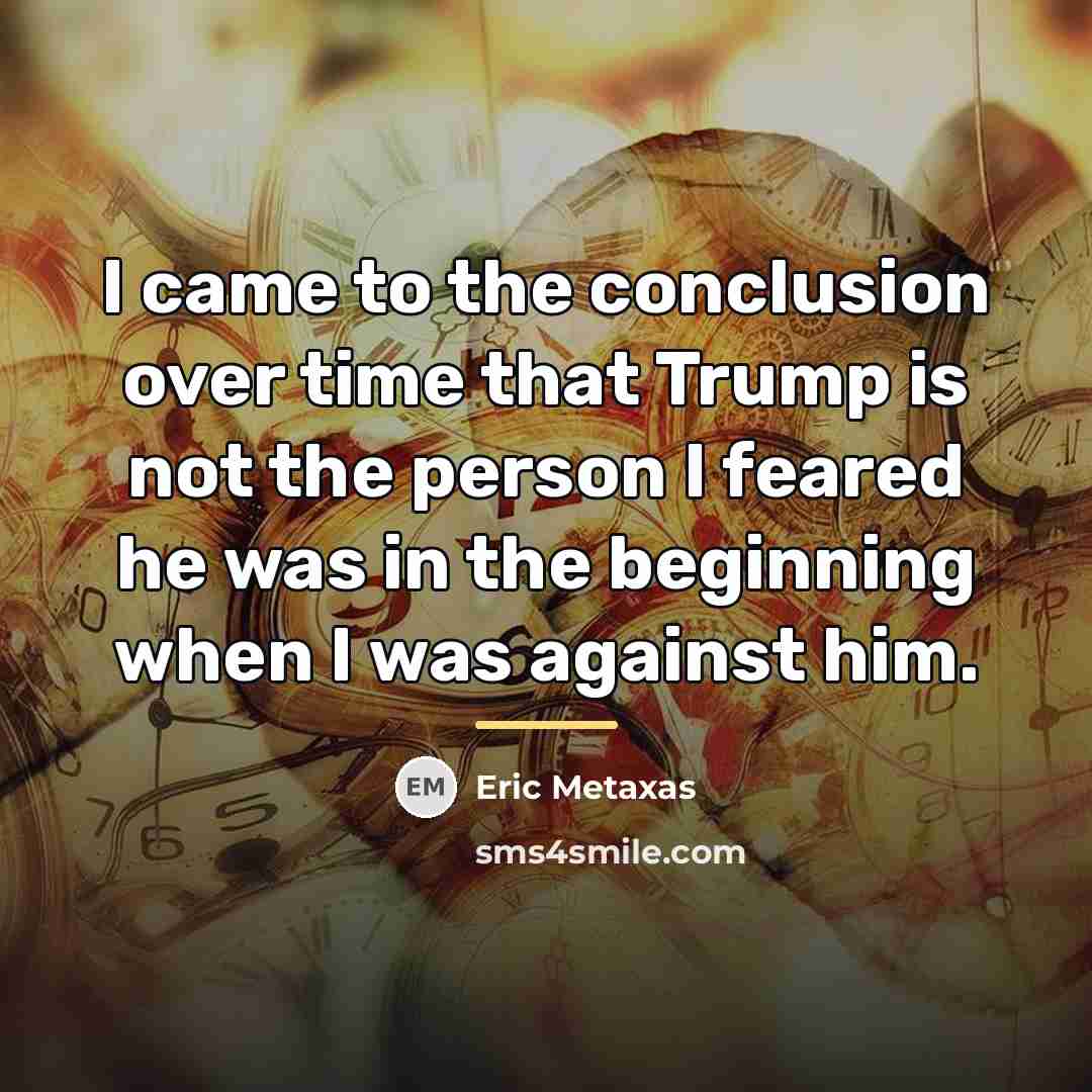 “I came to the conclusion over time that Trump is…” quote by Eric Metaxas
