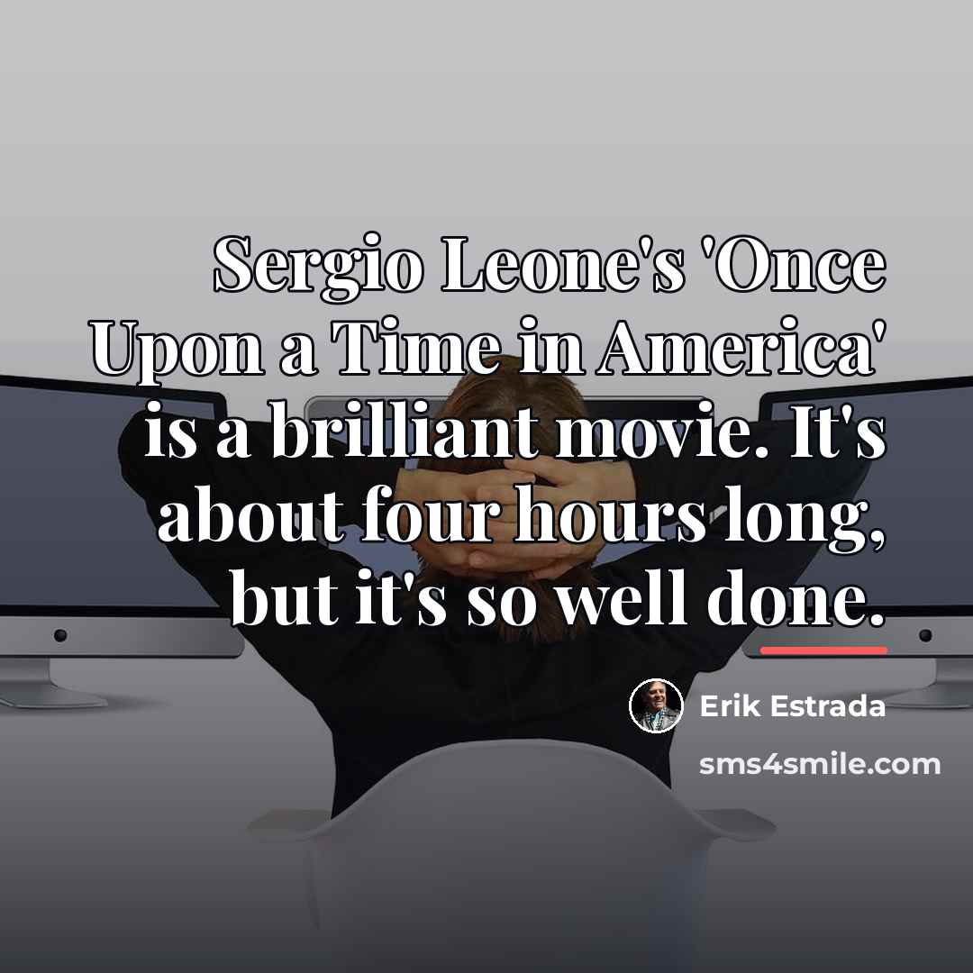 “Sergio Leone's 'Once Upon a Time in America' is a…” quote by Erik Estrada