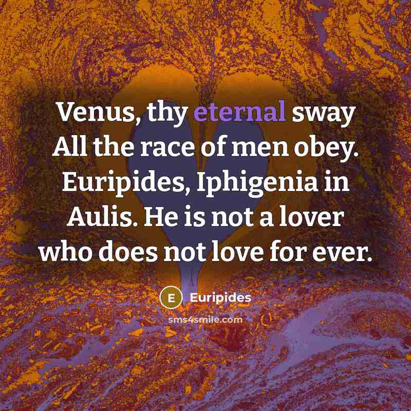 “Venus, thy eternal sway All the race of men obey.…” quote by Euripides