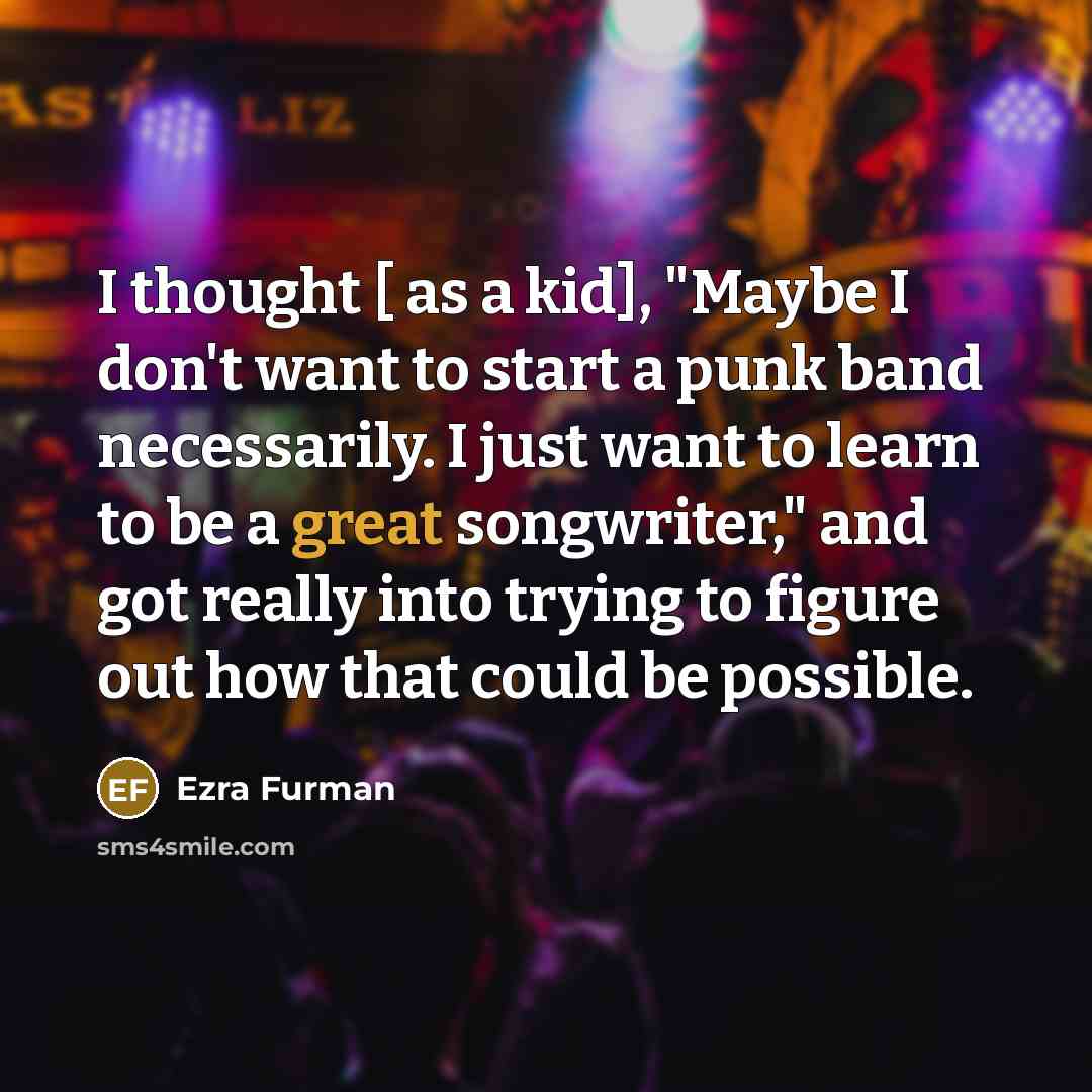“I thought [ as a kid], "Maybe I don't want…” quote by Ezra Furman