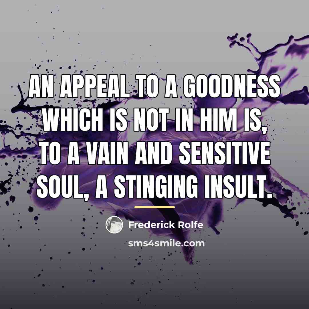 “An appeal to a goodness which is not in him…” quote by Frederick Rolfe