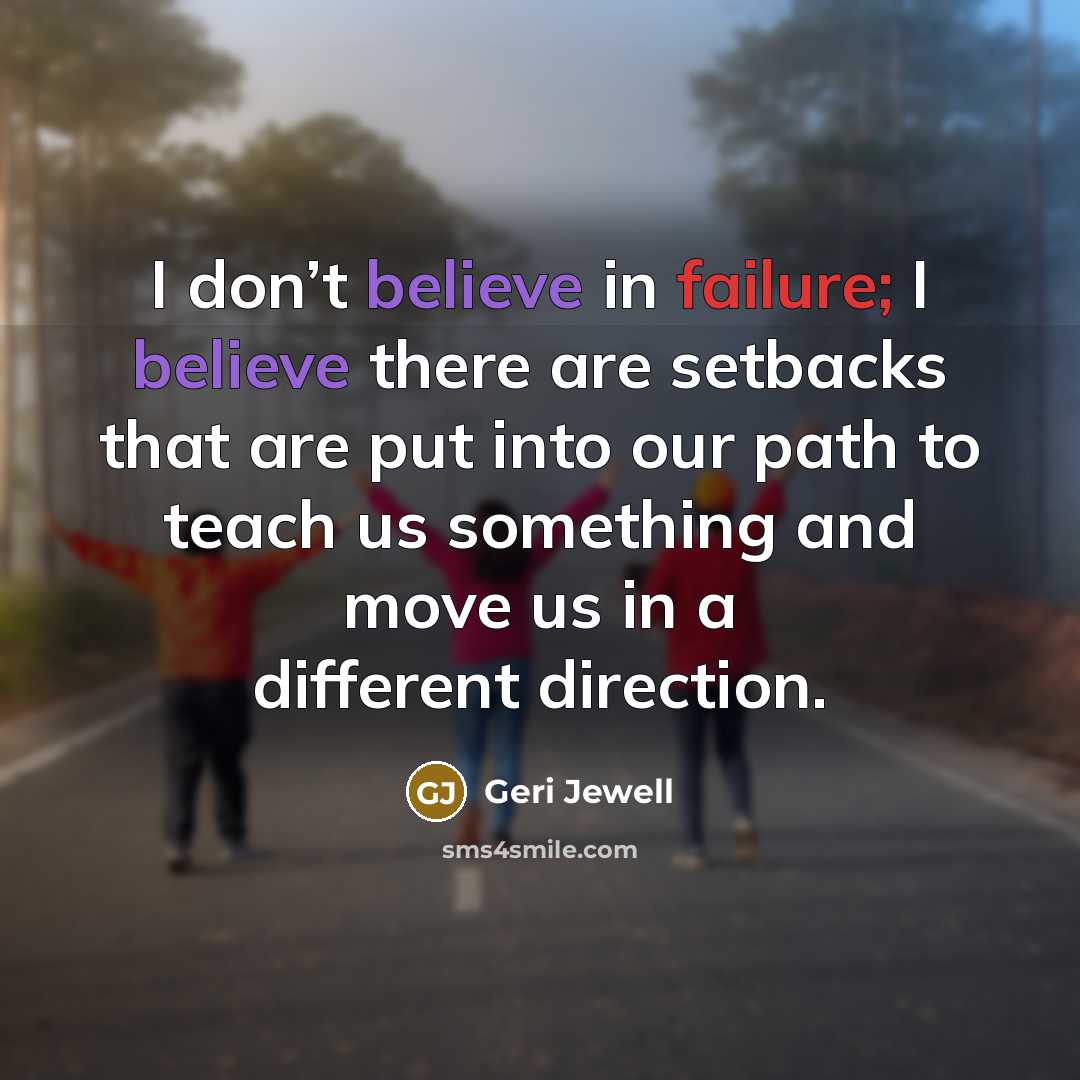 “I don’t believe in failure; I believe there are setbacks…” quote by Geri Jewell