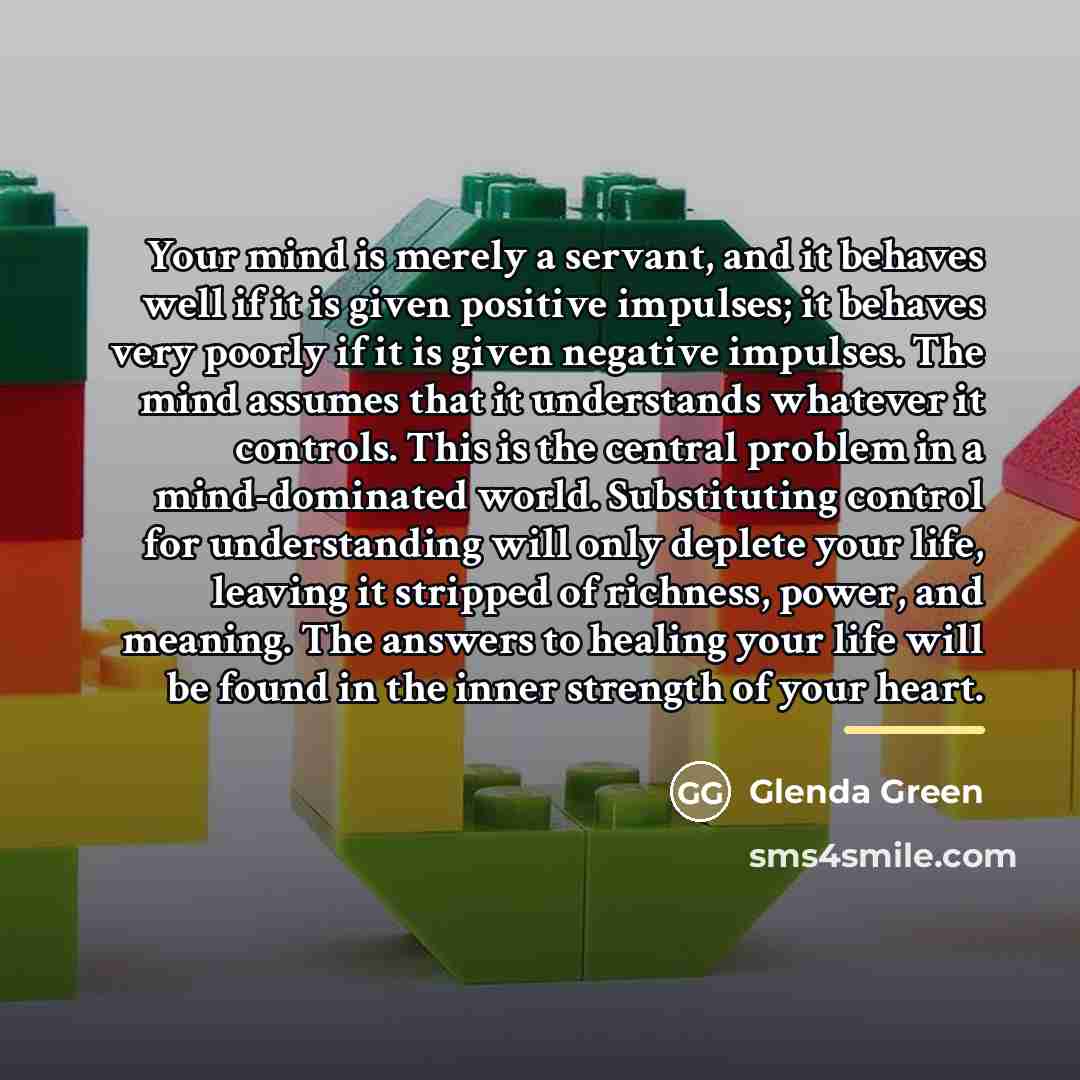 “Your mind is merely a servant, and it behaves well…” quote by Glenda Green