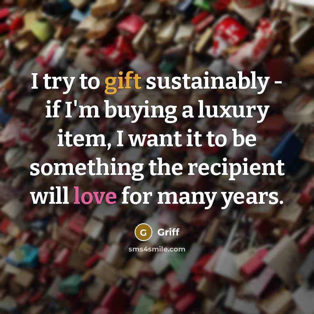 “I try to gift sustainably - if I'm buying a…” quote by Griff