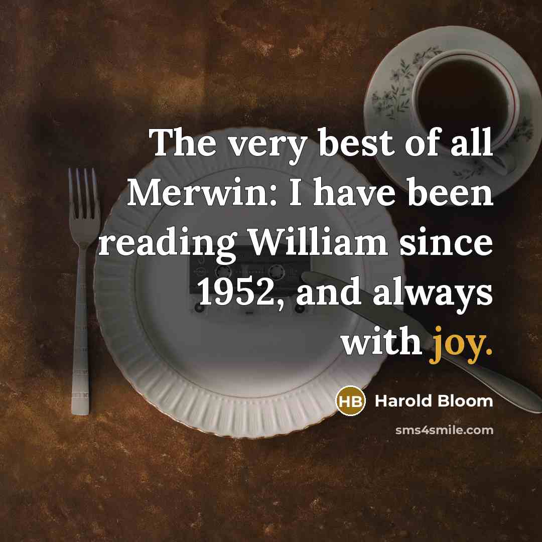 “The very best of all Merwin: I have been reading…” quote by Harold Bloom