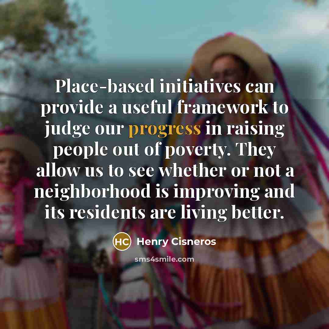“Place-based initiatives can provide a useful framework to judge our…” quote by Henry Cisneros