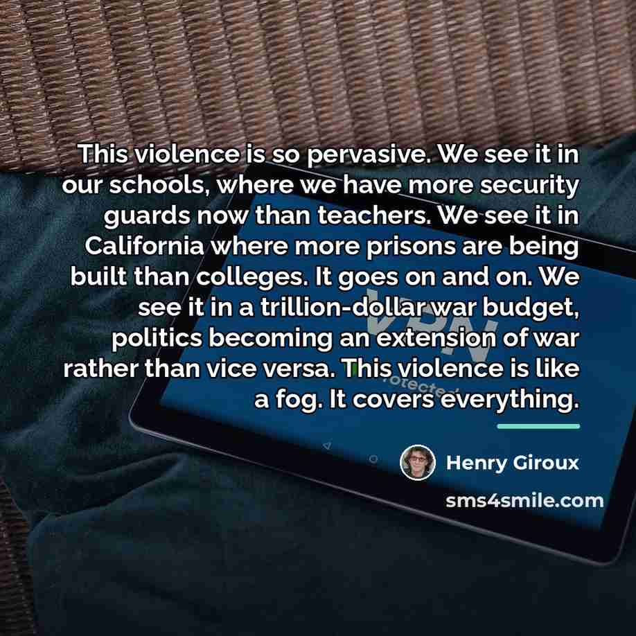 “This violence is so pervasive. We see it in our…” quote by Henry Giroux