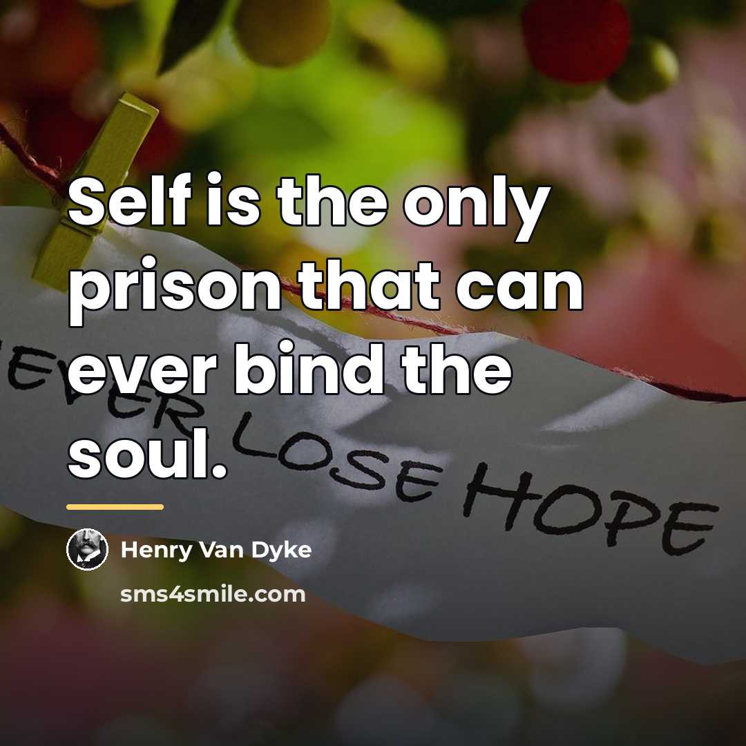 “Self is the only prison that can ever bind the…” quote by Henry Van Dyke