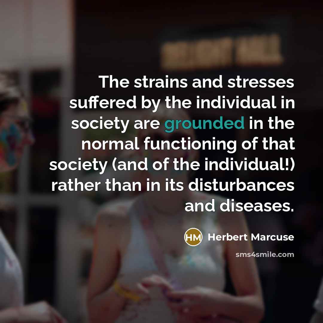 “The strains and stresses suffered by the individual in society…” quote by Herbert Marcuse