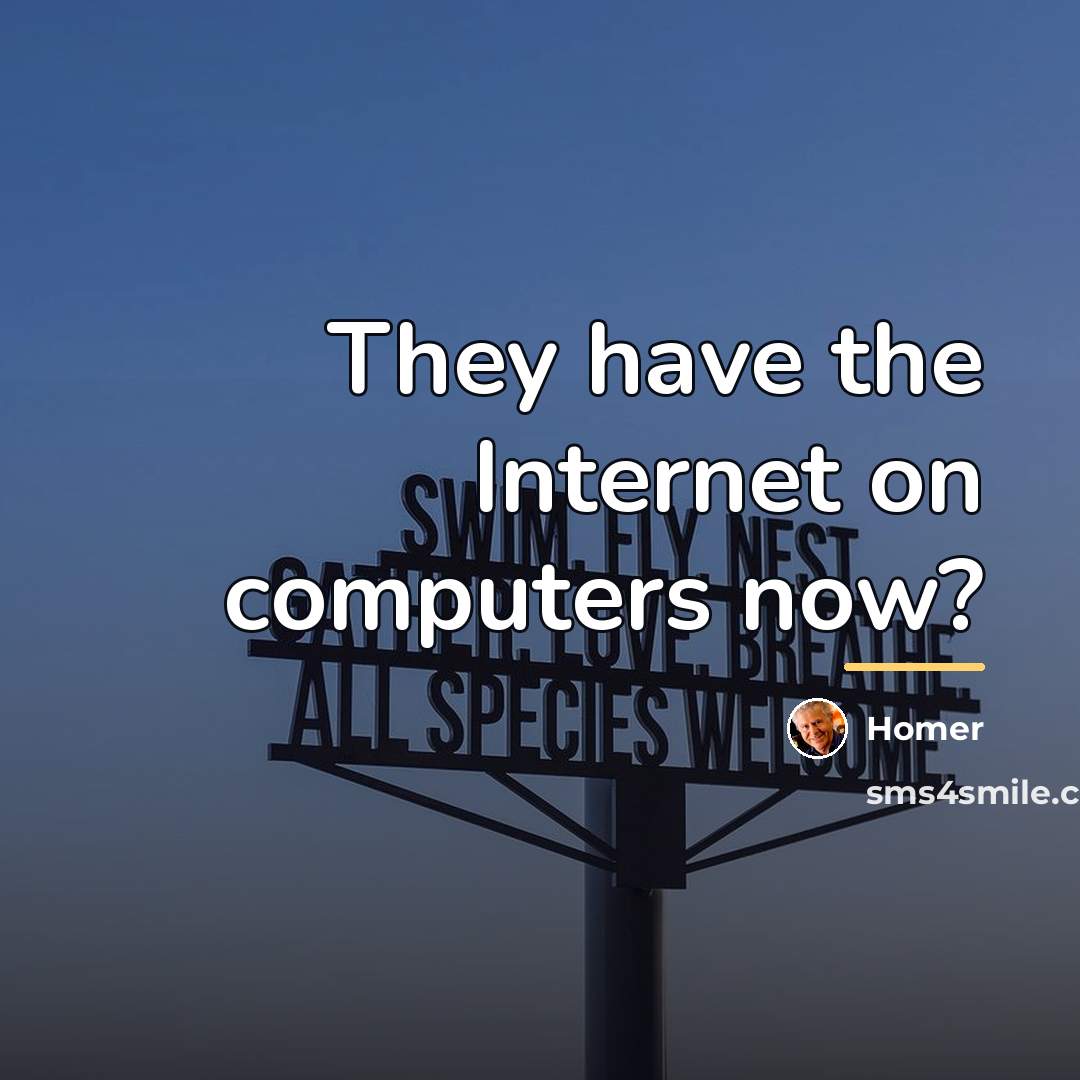 “They have the Internet on computers now?…” quote by Homer