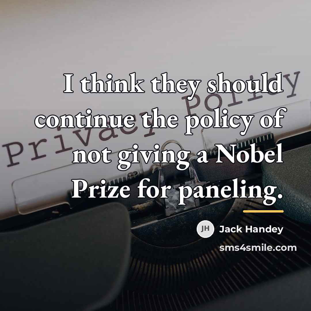 “I think they should continue the policy of not giving…” quote by Jack Handey
