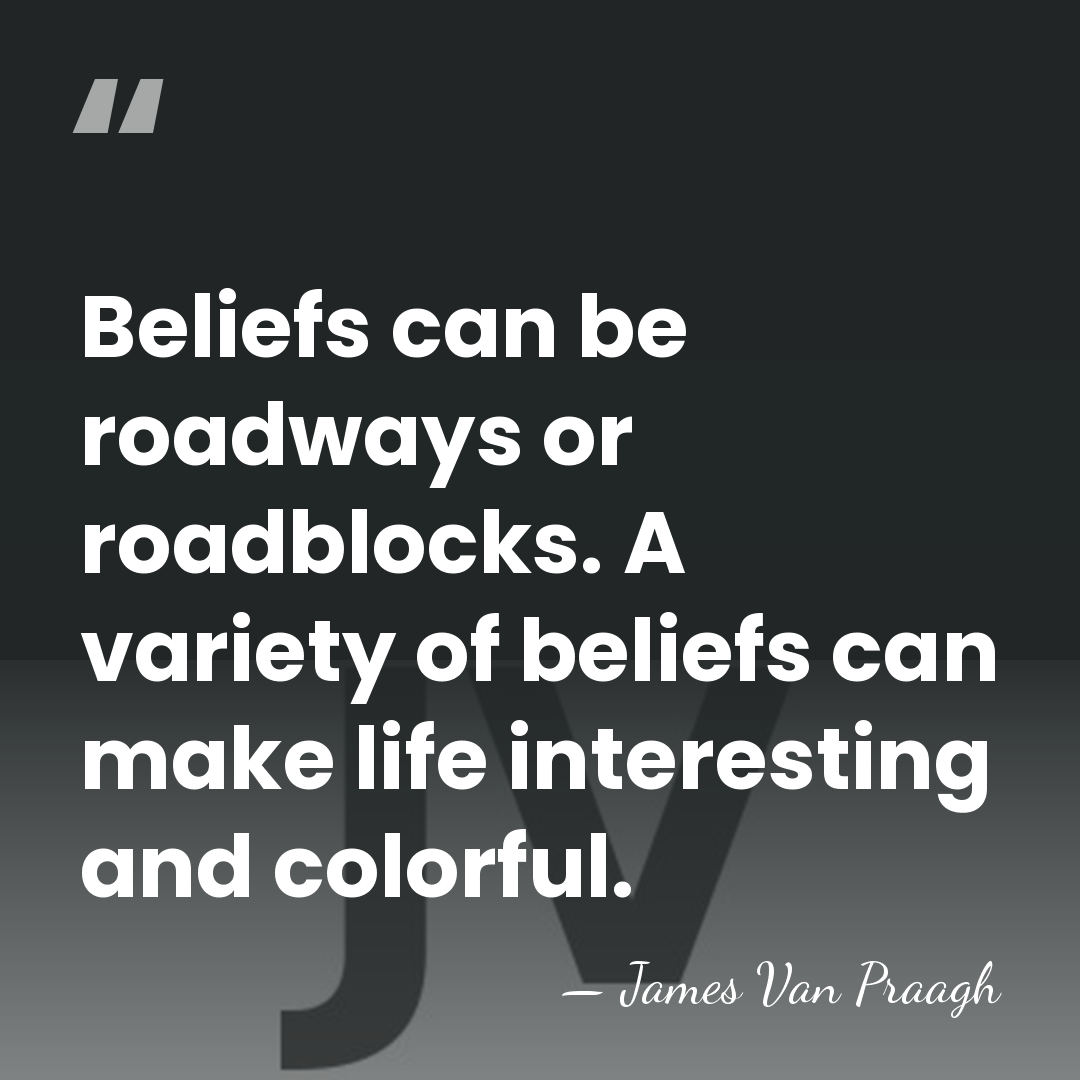 Beliefs can be roadways or roadblocks. A variety of beliefs can make&hellip; - James Van Praagh