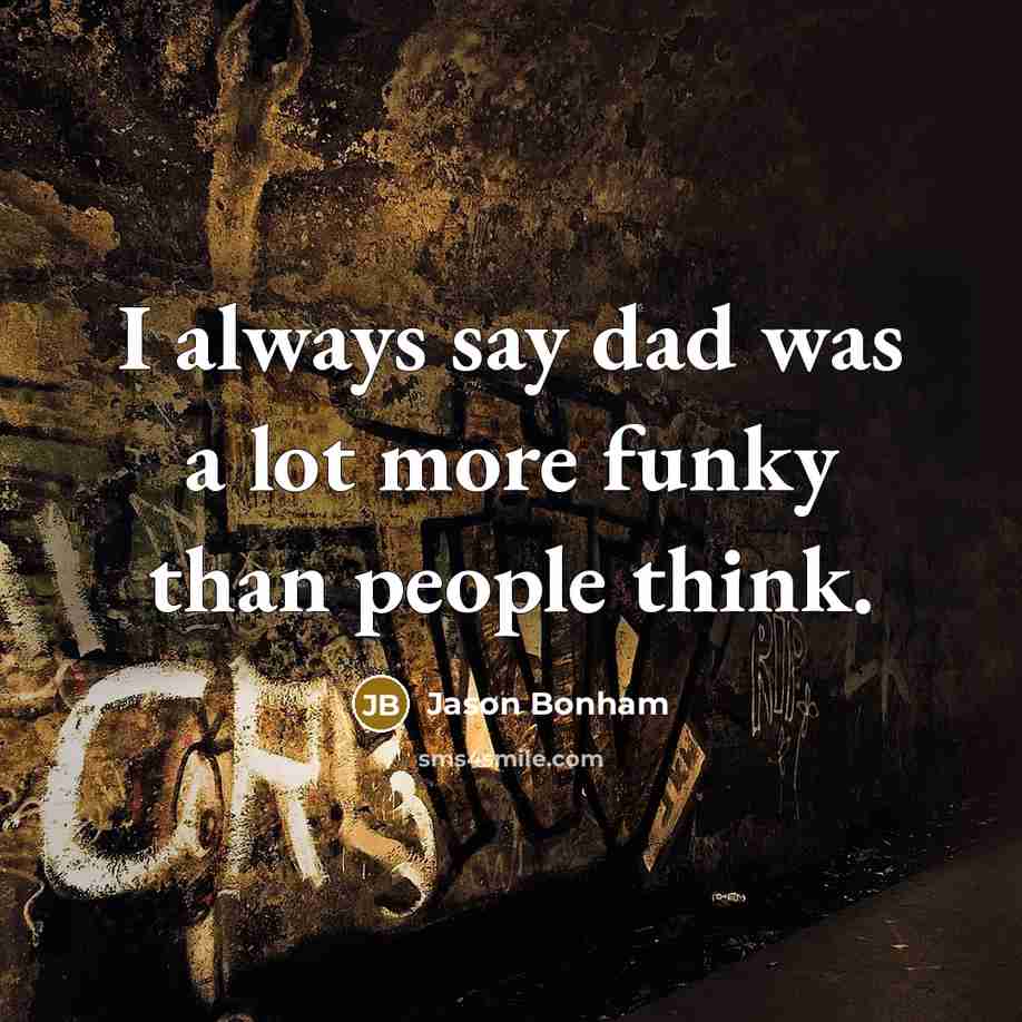 “I always say dad was a lot more funky than…” quote by Jason Bonham
