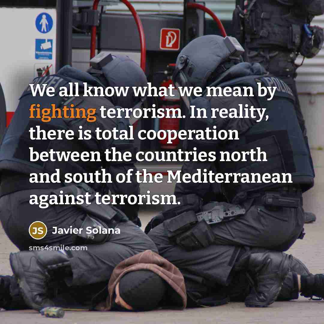 “We all know what we mean by fighting terrorism. In…” quote by Javier Solana