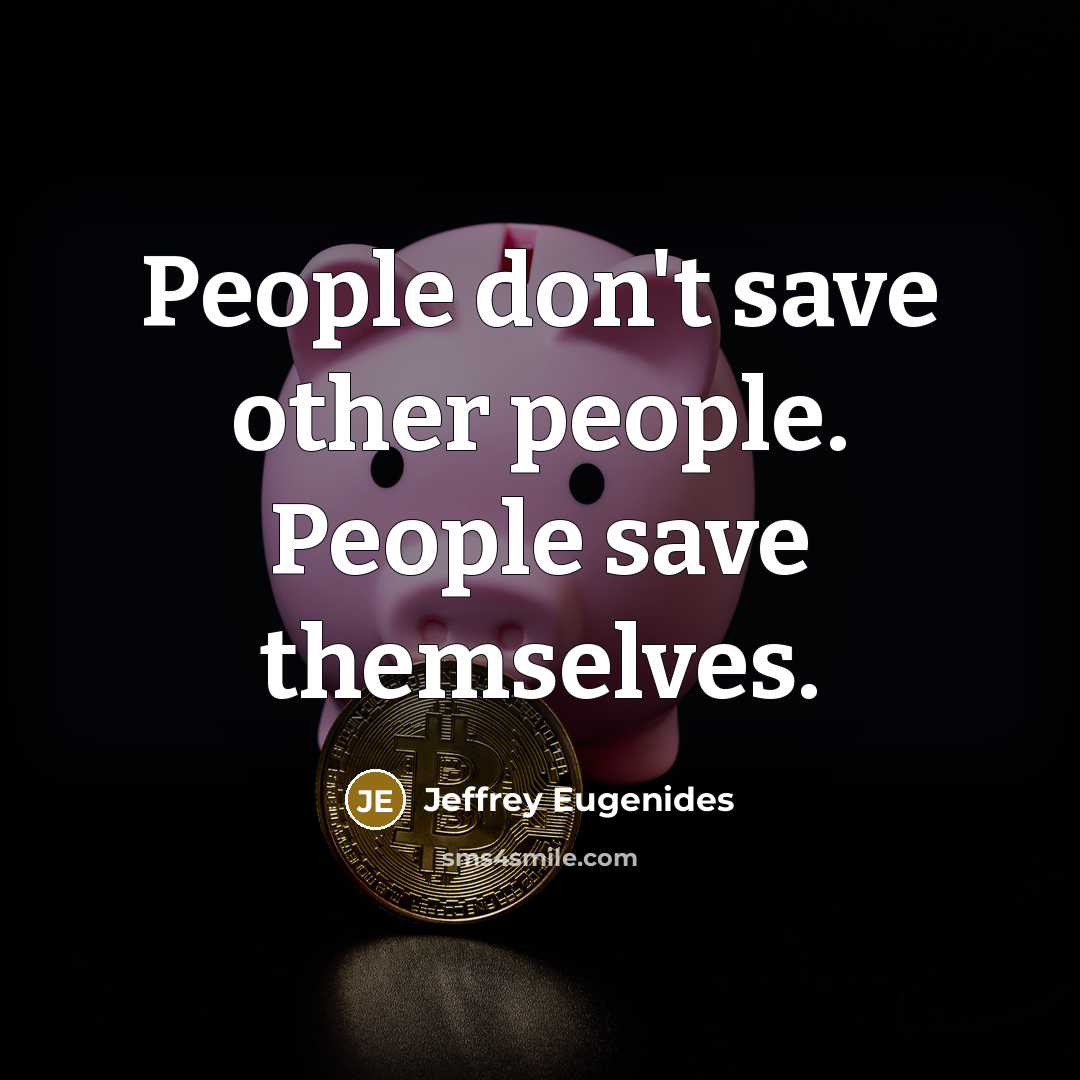 “People don't save other people. People save themselves.…” quote by Jeffrey Eugenides
