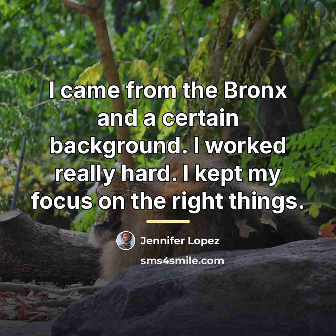 “I came from the Bronx and a certain background. I…” quote by Jennifer Lopez