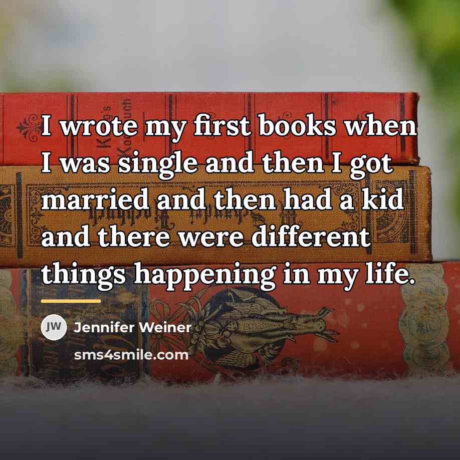 “I wrote my first books when I was single and…” quote by Jennifer Weiner