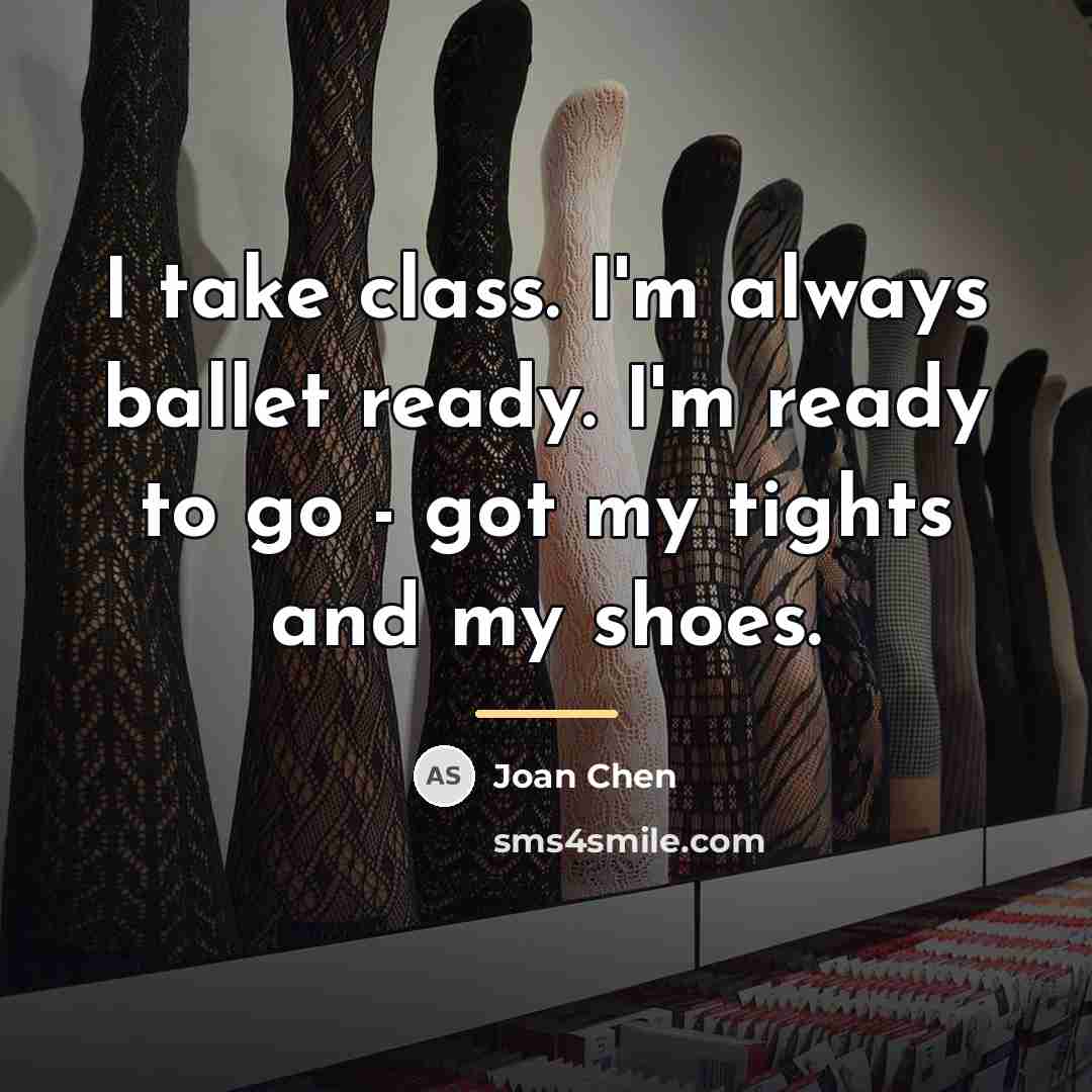 “I take class. I'm always ballet ready. I'm ready to…” quote by Joan Chen