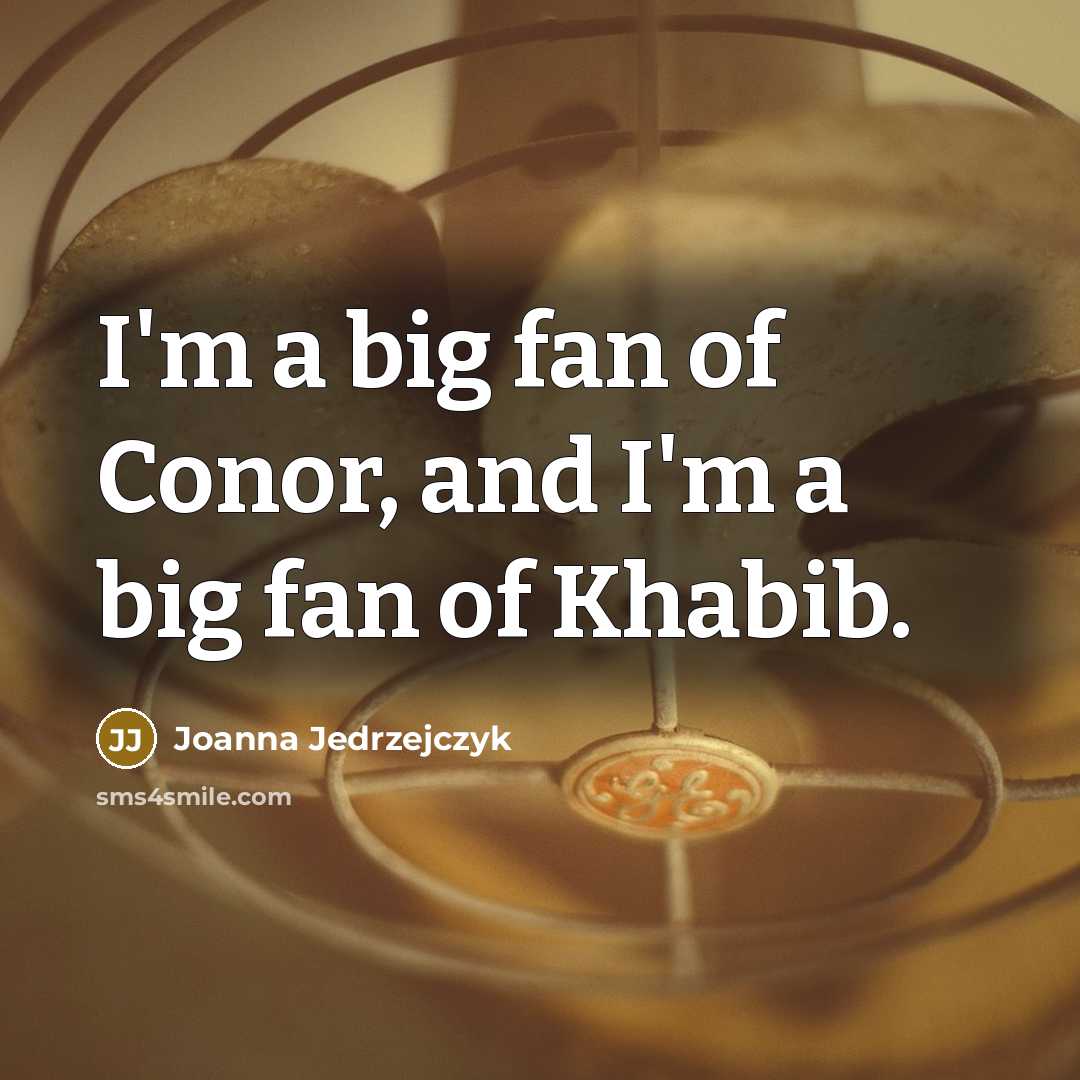 “I'm a big fan of Conor, and I'm a big…” quote by Joanna Jedrzejczyk