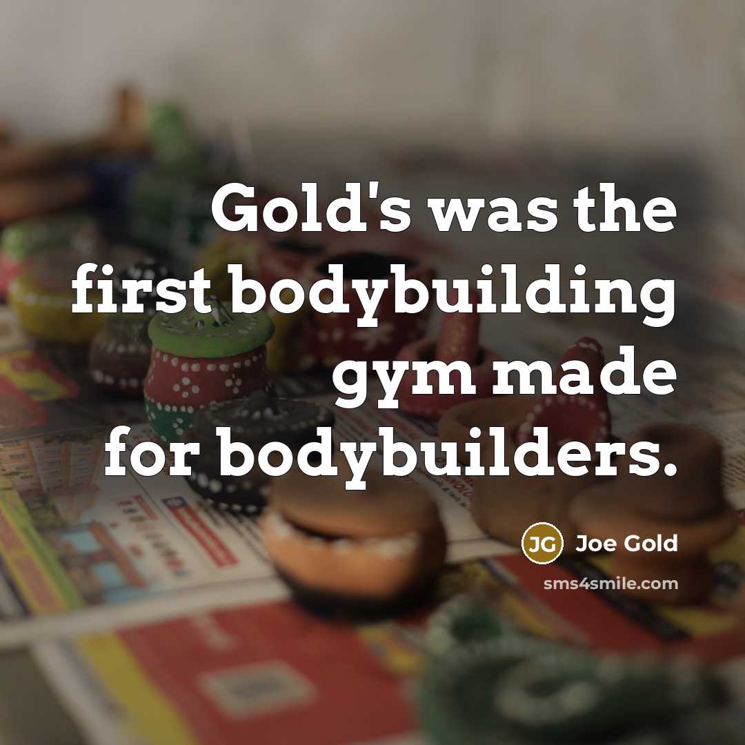 “Gold's was the first bodybuilding gym made for bodybuilders.…” quote by Joe Gold