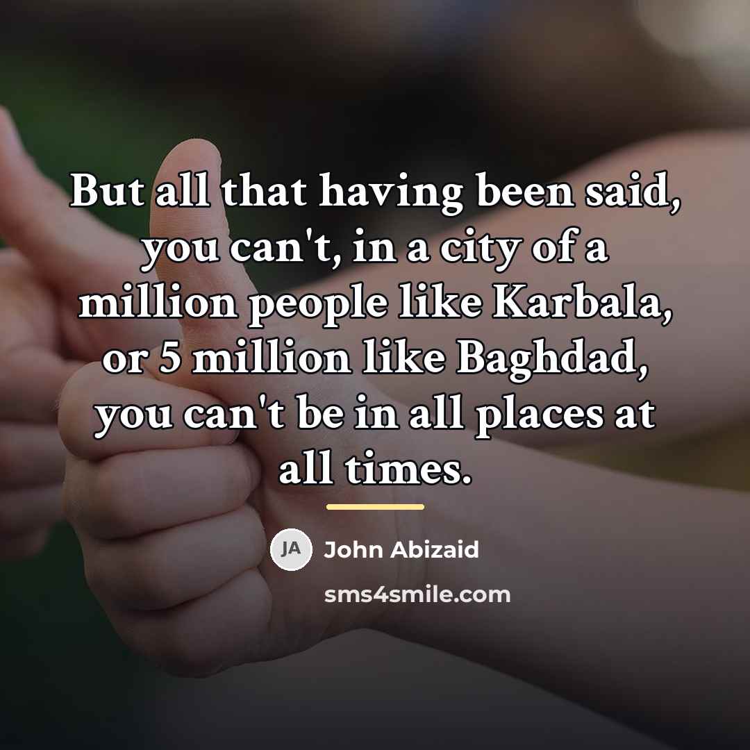 “But all that having been said, you can't, in a…” quote by John Abizaid