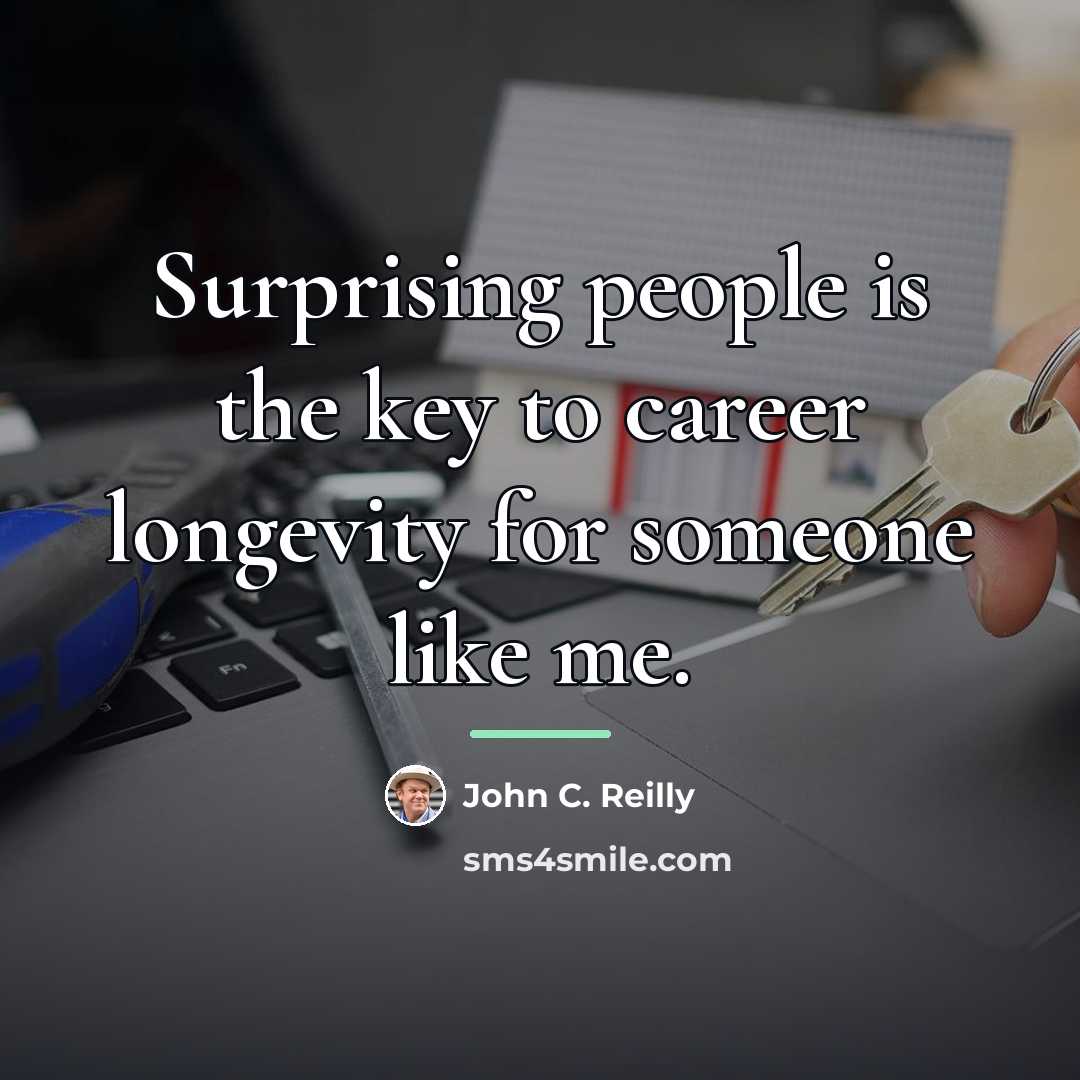 “Surprising people is the key to career longevity for someone…” quote by John C. Reilly
