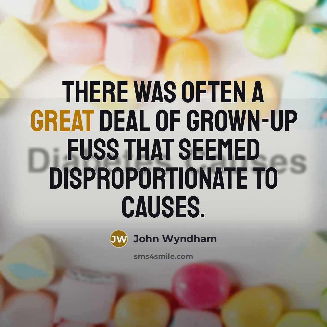 “There was often a great deal of grown-up fuss that…” quote by John Wyndham