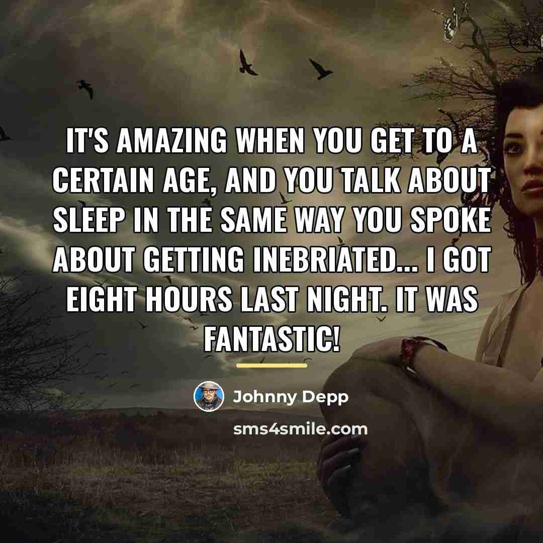 “It's amazing when you get to a certain age, and…” quote by Johnny Depp