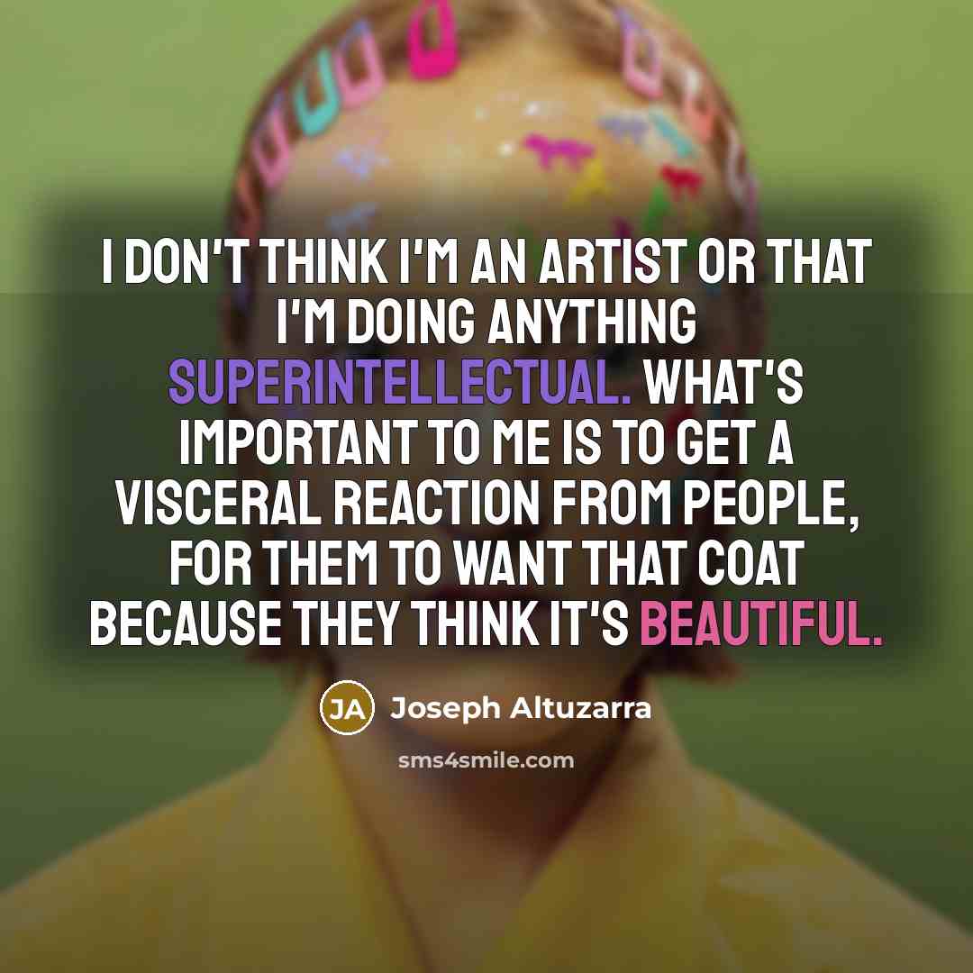“I don't think I'm an artist or that I'm doing…” quote by Joseph Altuzarra