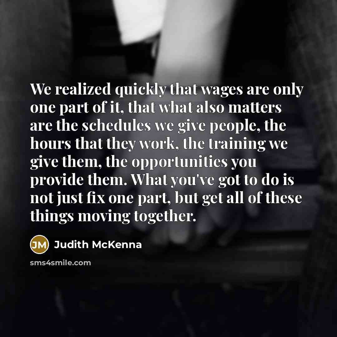 “We realized quickly that wages are only one part of…” quote by Judith McKenna