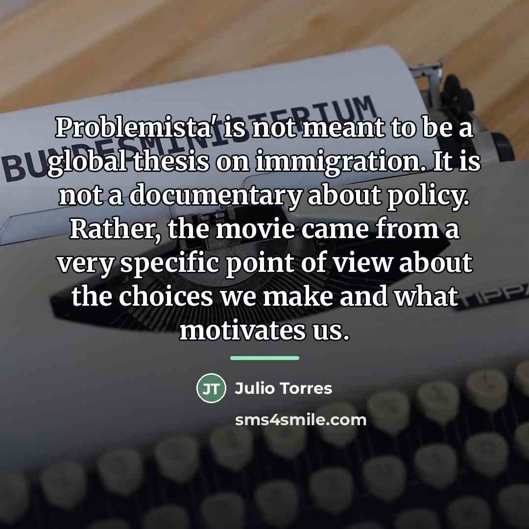 “Problemista' is not meant to be a global thesis on…” quote by Julio Torres