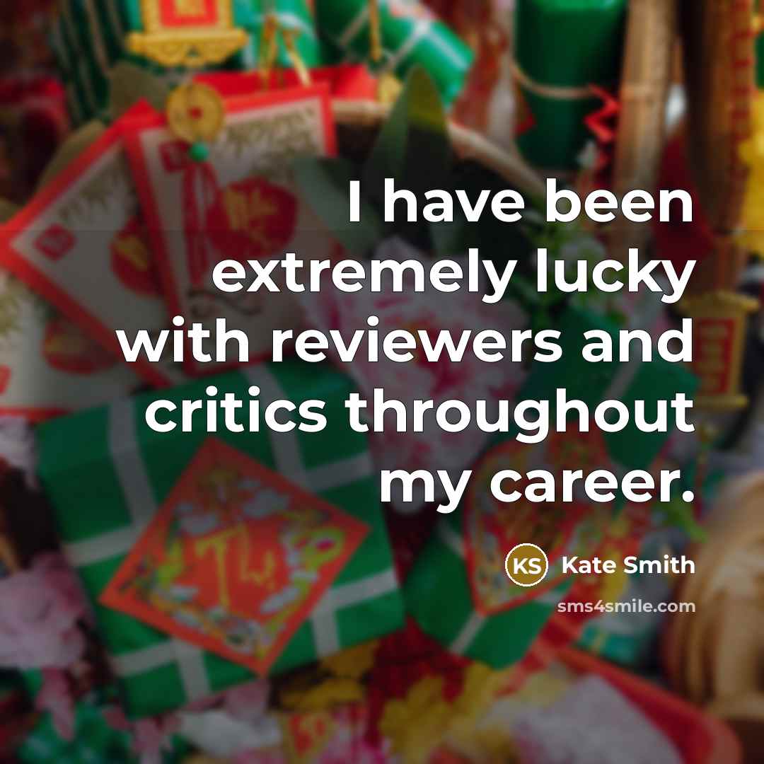 “I have been extremely lucky with reviewers and critics throughout…” quote by Kate Smith