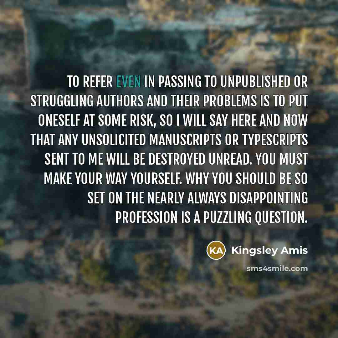 “To refer even in passing to unpublished or struggling authors…” quote by Kingsley Amis