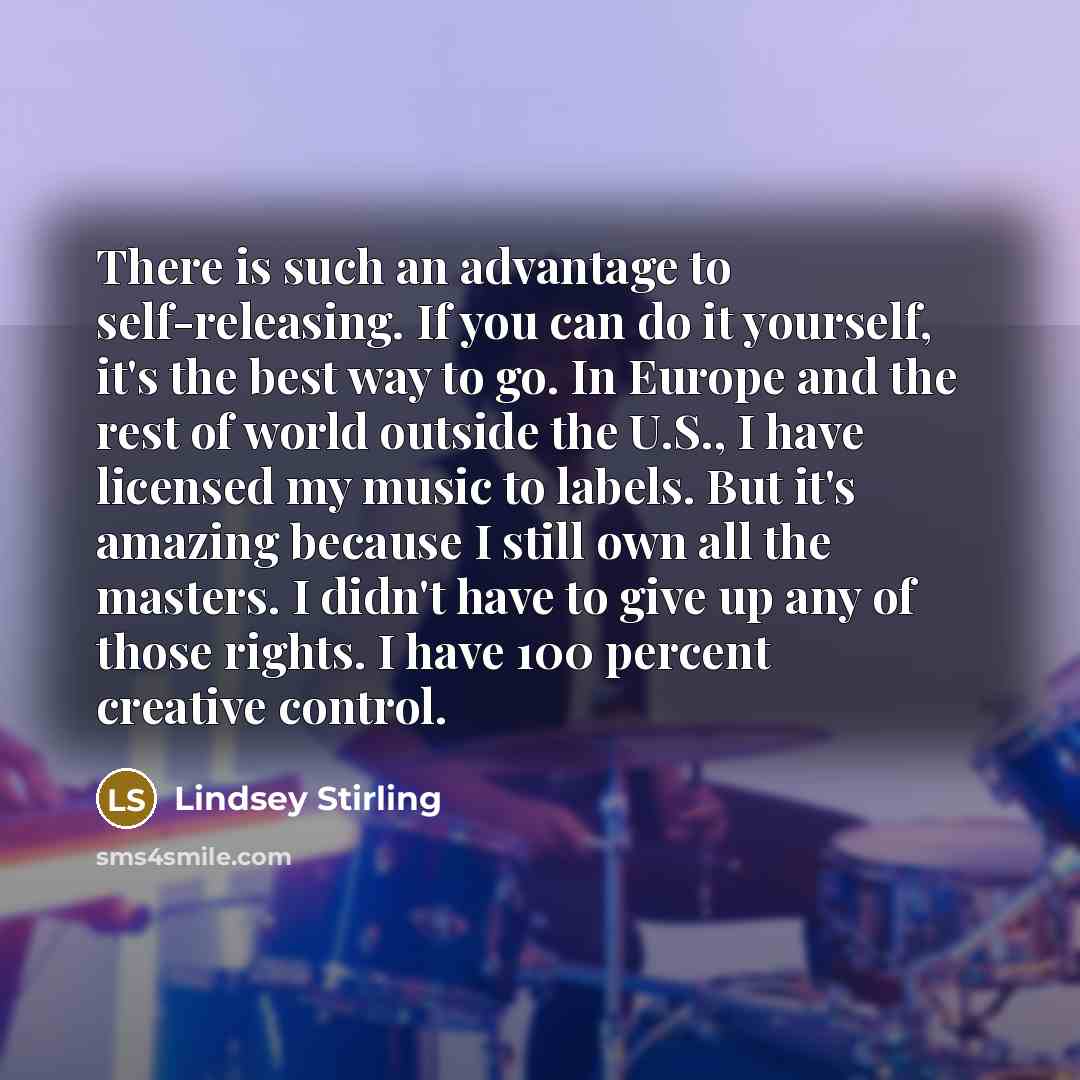 “There is such an advantage to self-releasing. If you can…” quote by Lindsey Stirling