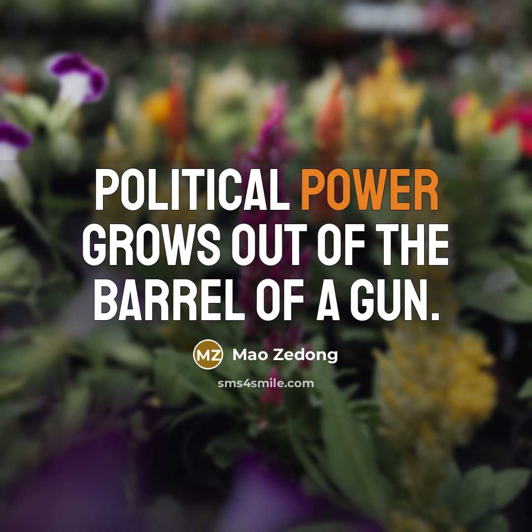 “Political power grows out of the barrel of a gun.…” quote by Mao Zedong