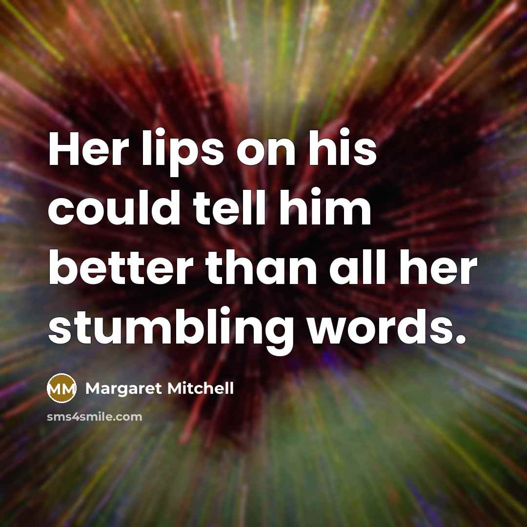 “Her lips on his could tell him better than all…” quote by Margaret Mitchell