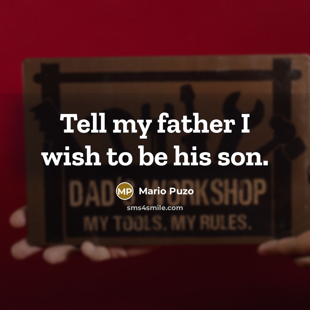 “Tell my father I wish to be his son.…” quote by Mario Puzo