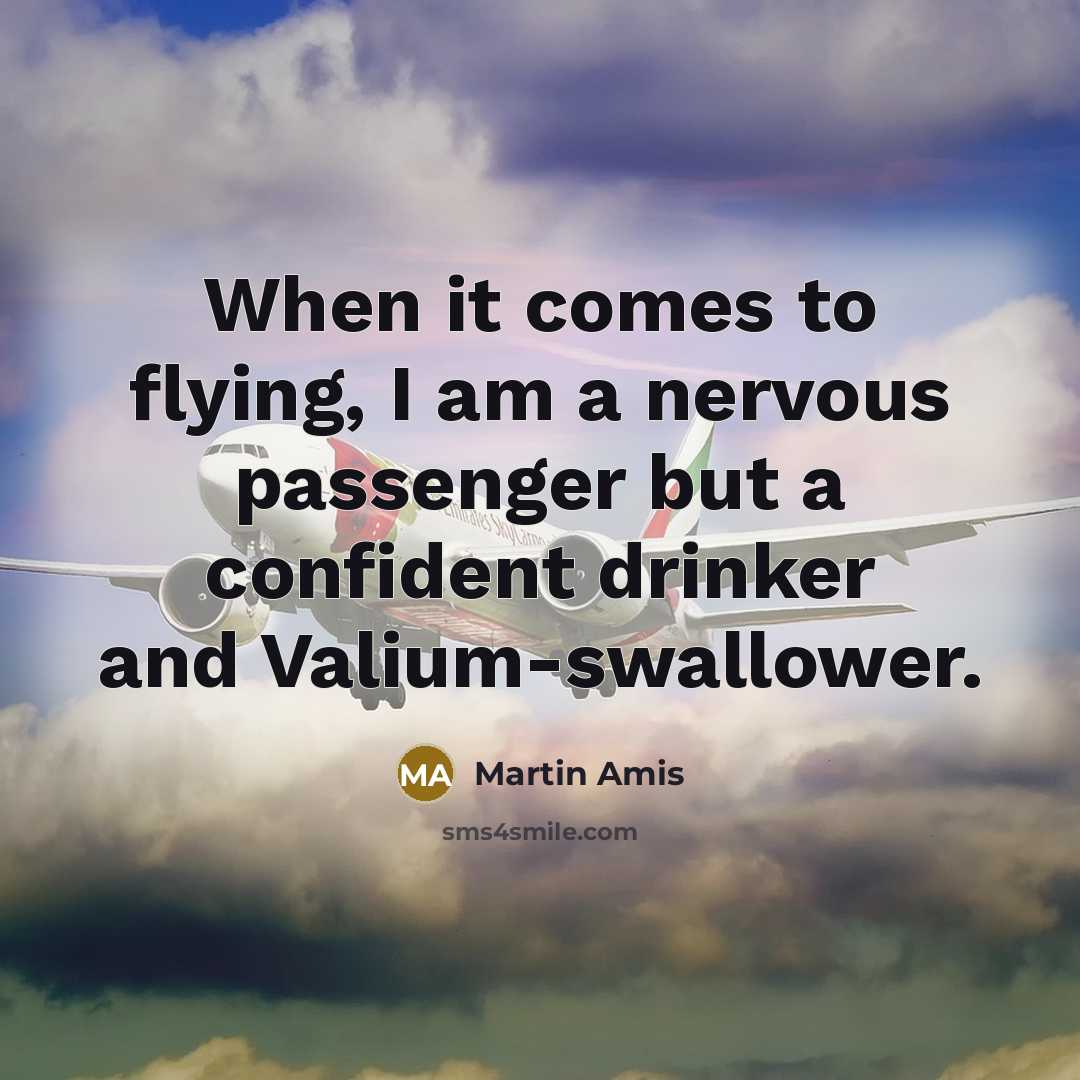 “When it comes to flying, I am a nervous passenger…” quote by Martin Amis