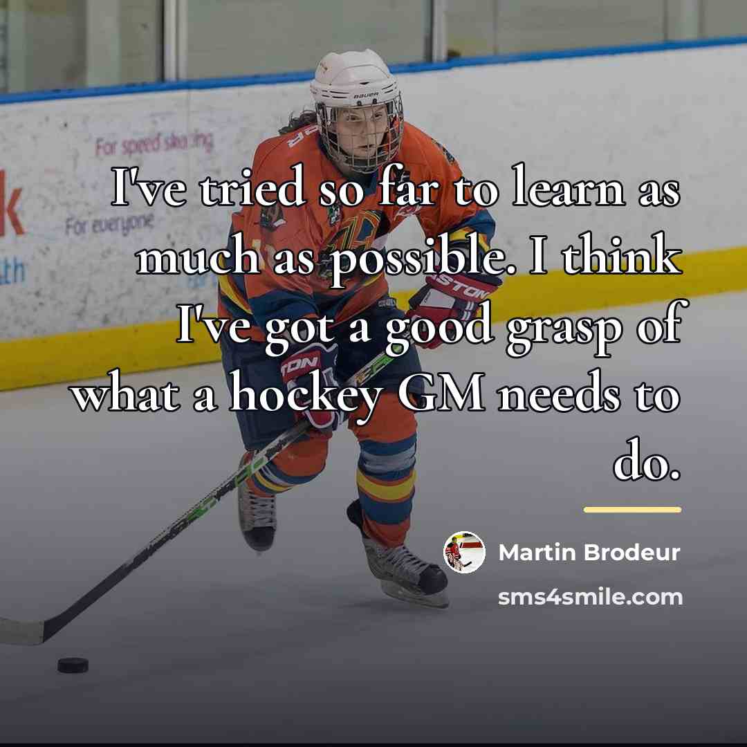 “I've tried so far to learn as much as possible.…” quote by Martin Brodeur
