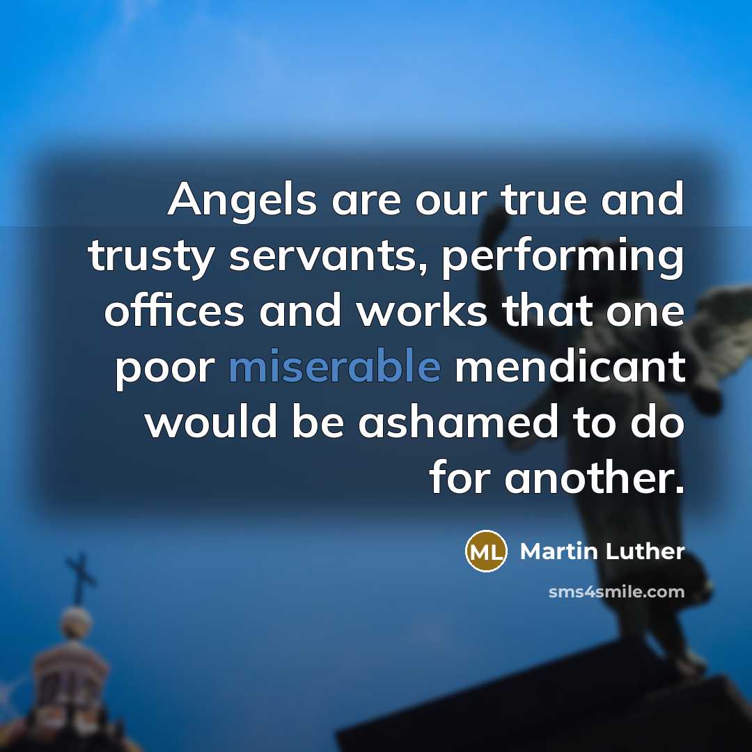 “Angels are our true and trusty servants, performing offices and…” quote by Martin Luther