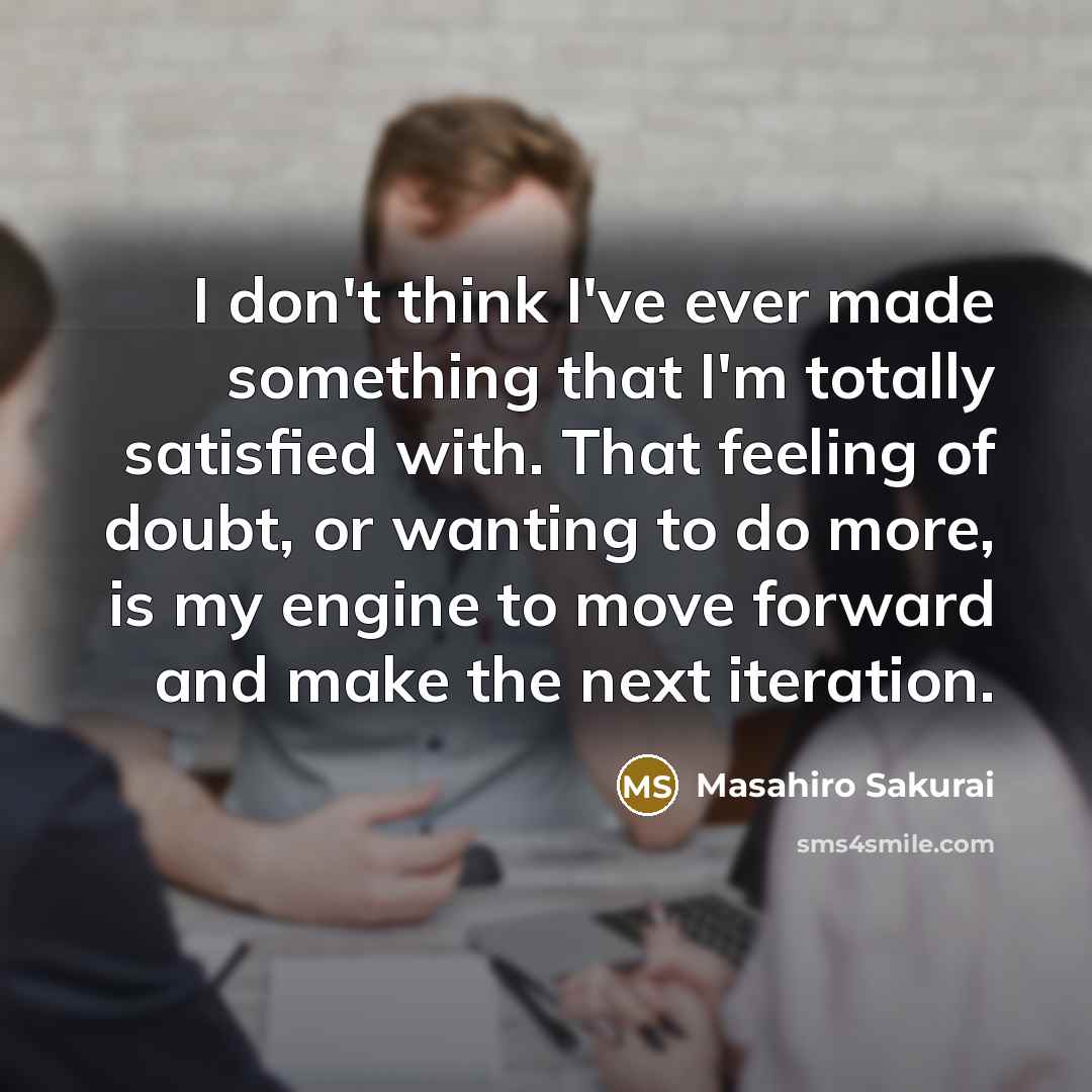 “I don't think I've ever made something that I'm totally…” quote by Masahiro Sakurai