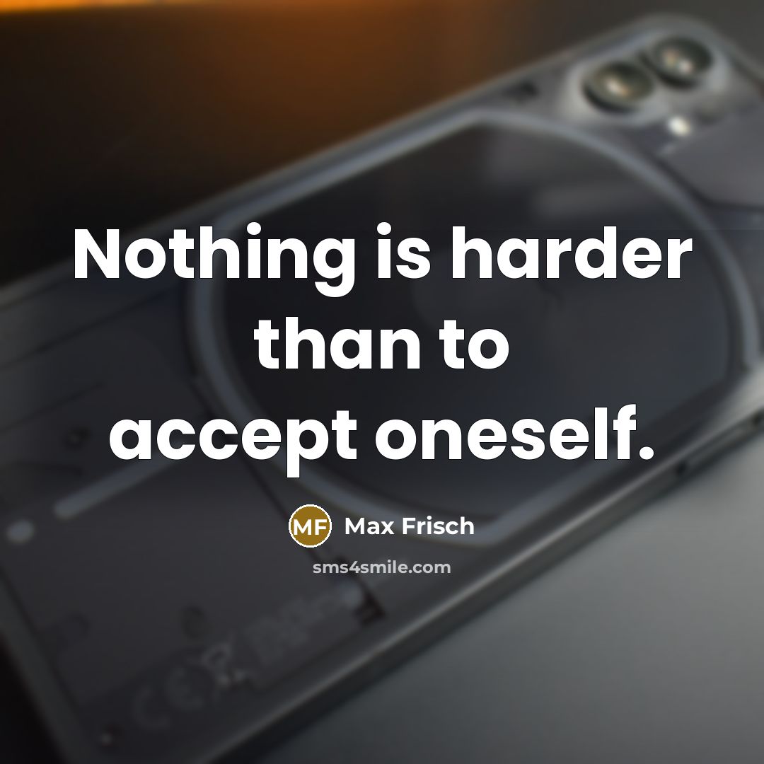 “Nothing is harder than to accept oneself.” quote by Max Frisch