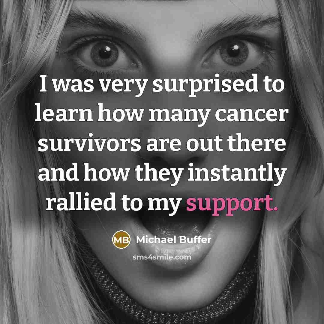 “I was very surprised to learn how many cancer survivors are out there and how they instantly rallied to my support.” quote by Michael Buffer